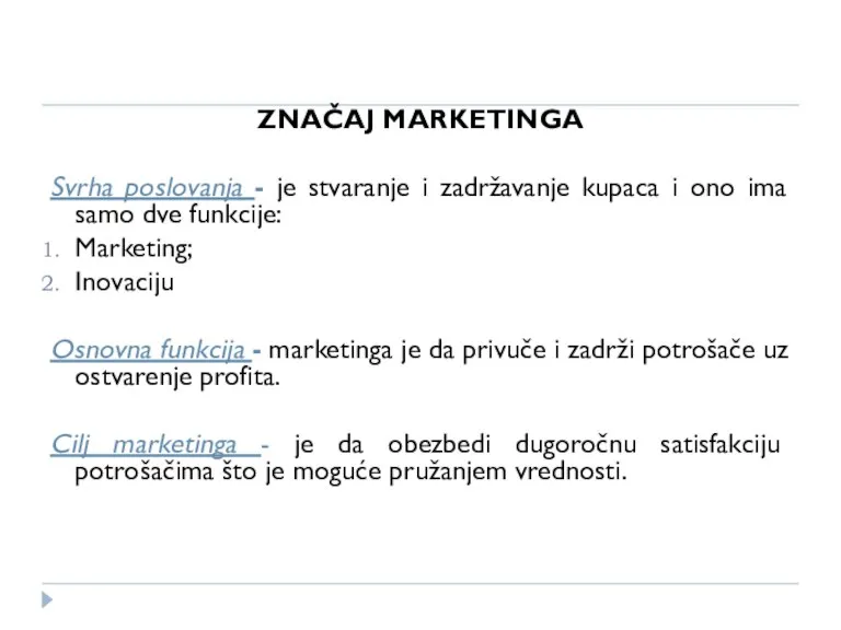 ZNAČAJ MARKETINGA Svrha poslovanja - je stvaranje i zadržavanje kupaca i ono