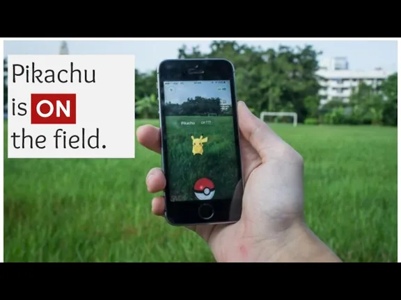 Pikachu is ... the field. ON