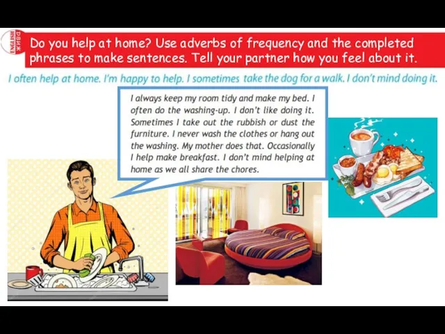 Do you help at home? Use adverbs of frequency and the completed