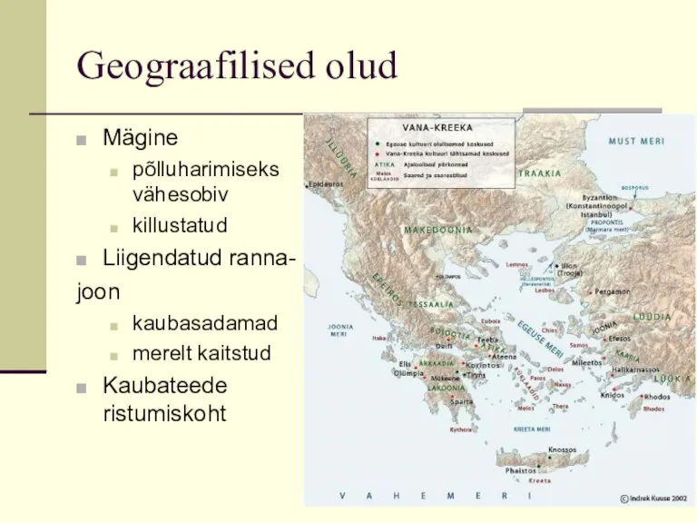 Geograafilised olud Mägine põlluharimiseks vähesobiv killustatud Liigendatud ranna- joon kaubasadamad merelt kaitstud Kaubateede ristumiskoht