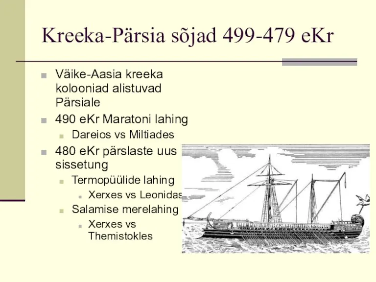 Kreeka-Pärsia sõjad 499-479 eKr Väike-Aasia kreeka kolooniad alistuvad Pärsiale 490 eKr Maratoni