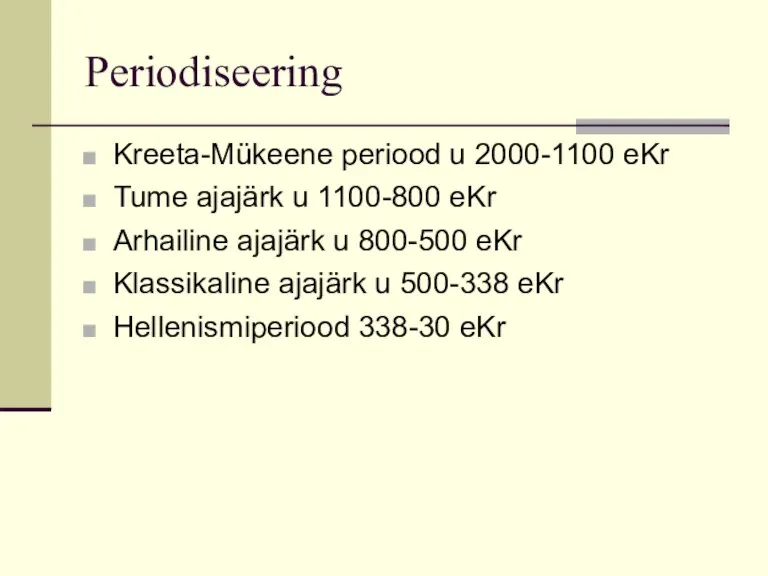 Periodiseering Kreeta-Mükeene periood u 2000-1100 eKr Tume ajajärk u 1100-800 eKr Arhailine