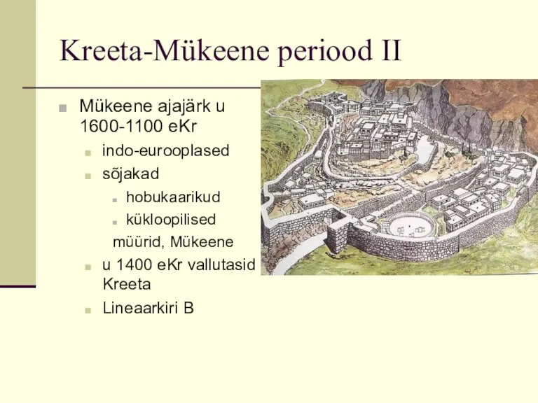Kreeta-Mükeene periood II Mükeene ajajärk u 1600-1100 eKr indo-eurooplased sõjakad hobukaarikud kükloopilised