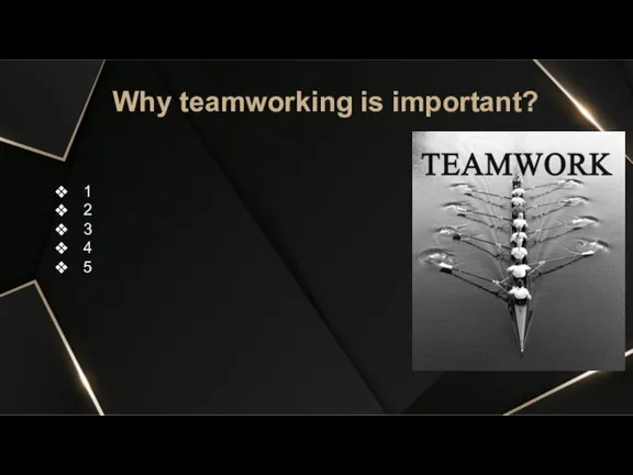 Why teamworking is important? 1 2 3 4 5