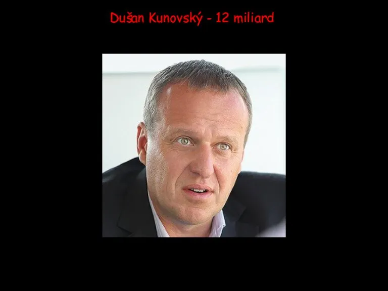 Dušan Kunovský - 12 miliard