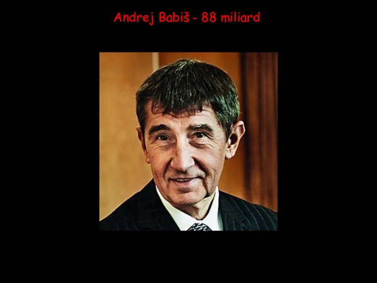 Andrej Babiš - 88 miliard