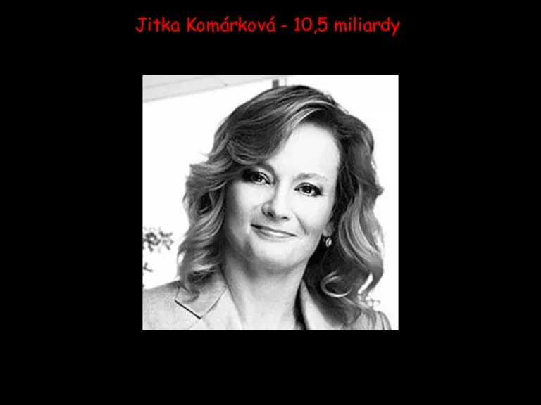 Jitka Komárková - 10,5 miliardy