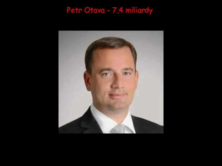 Petr Otava - 7,4 miliardy