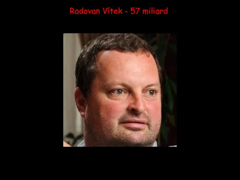 Radovan Vítek - 57 miliard