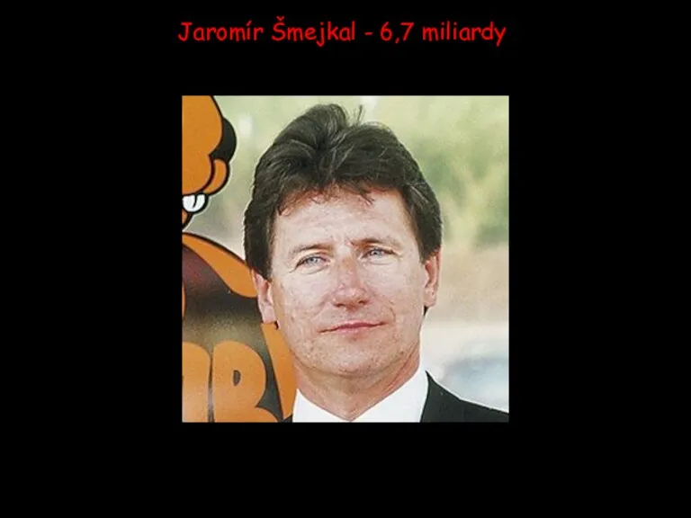 Jaromír Šmejkal - 6,7 miliardy