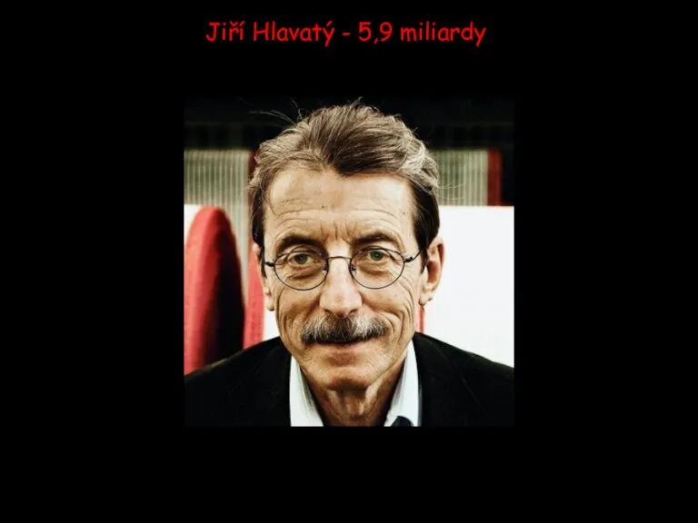 Jiří Hlavatý - 5,9 miliardy