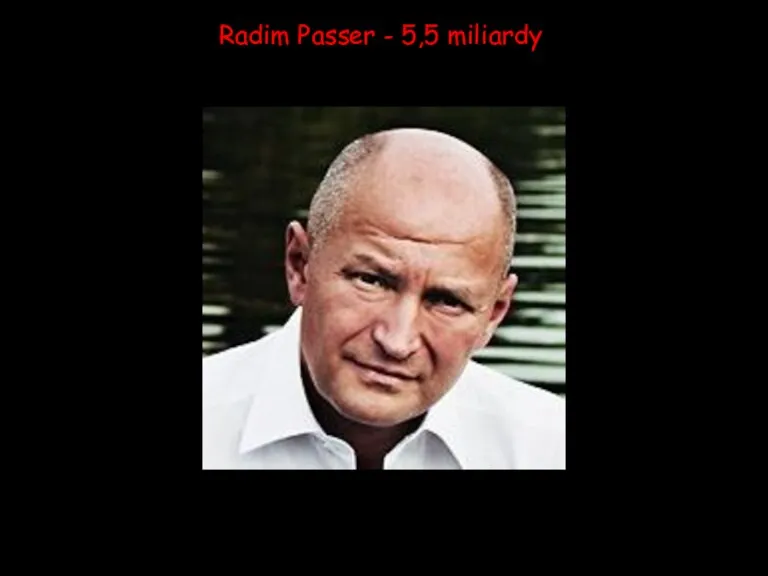 Radim Passer - 5,5 miliardy
