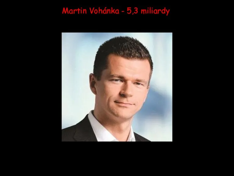 Martin Vohánka - 5,3 miliardy