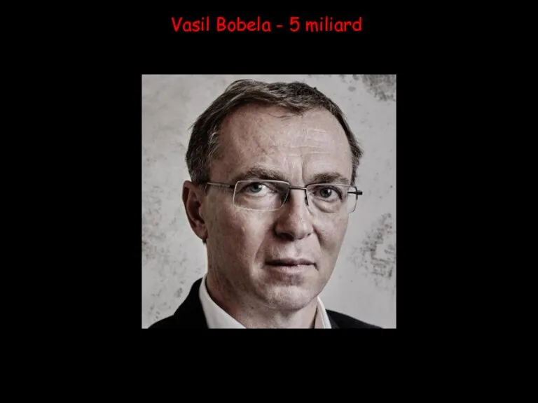 Vasil Bobela - 5 miliard