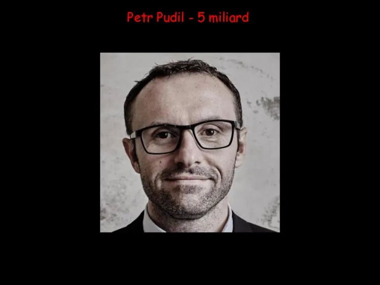 Petr Pudil - 5 miliard