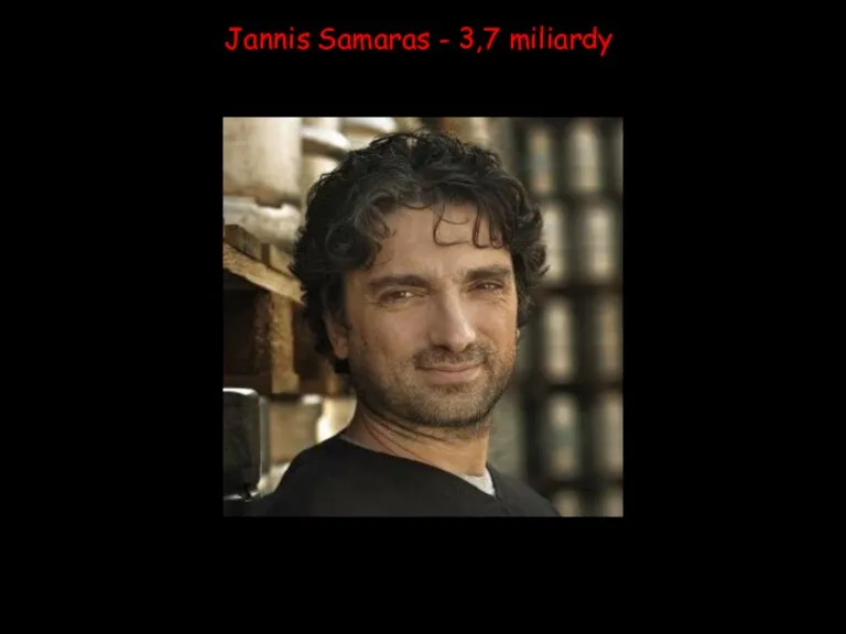 Jannis Samaras - 3,7 miliardy