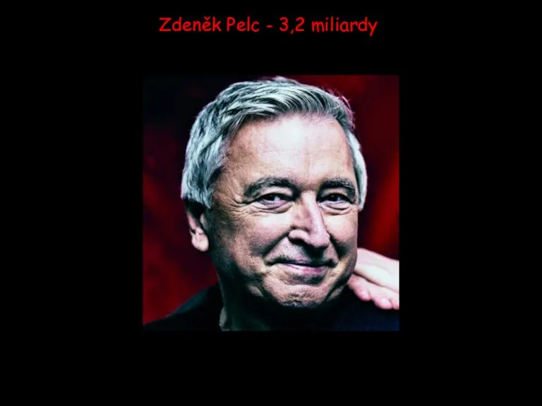 Zdeněk Pelc - 3,2 miliardy