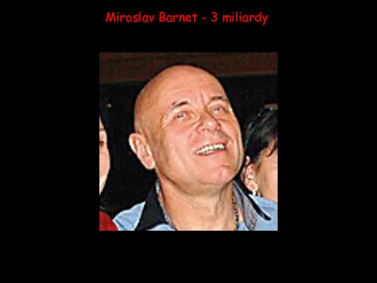 Miroslav Barnet - 3 miliardy