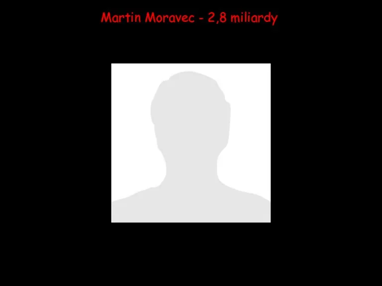 Martin Moravec - 2,8 miliardy