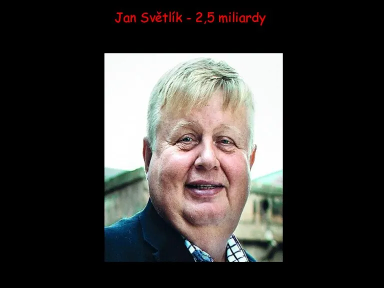 Jan Světlík - 2,5 miliardy