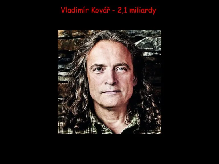 Vladimír Kovář - 2,1 miliardy