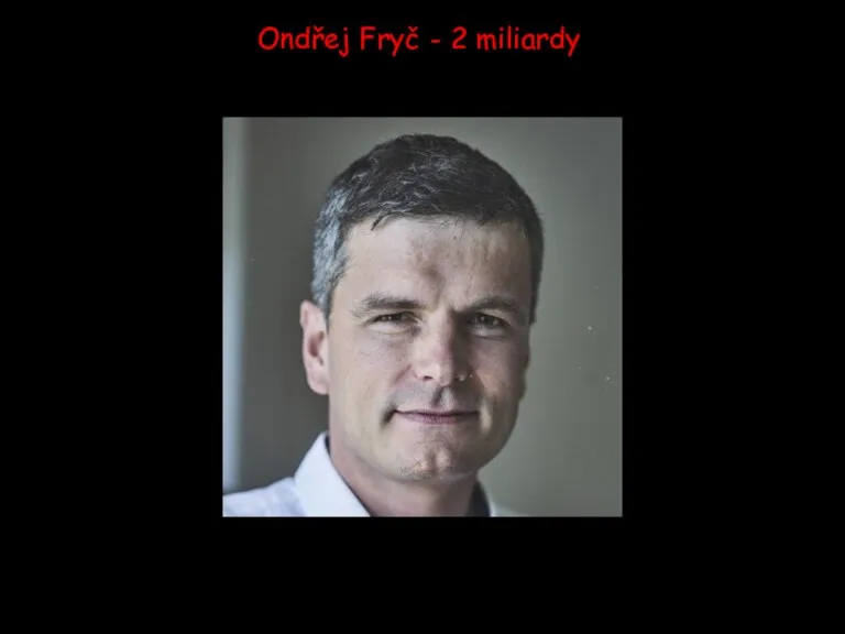 Ondřej Fryč - 2 miliardy