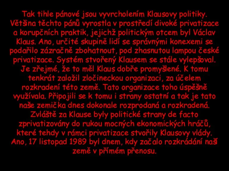 Tak tihle pánové jsou vyvrcholením Klausovy politiky. Většina těchto pánů vyrostla v