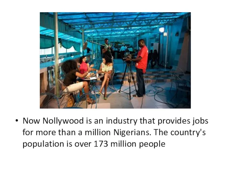Now Nollywood is an industry that provides jobs for more than a