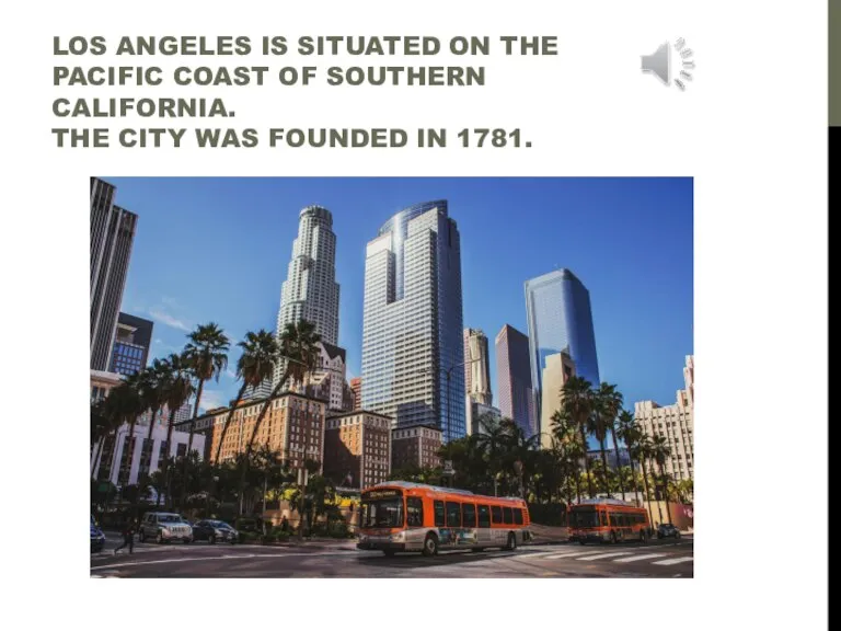 LOS ANGELES IS SITUATED ON THE PACIFIC COAST OF SOUTHERN CALIFORNIA. THE