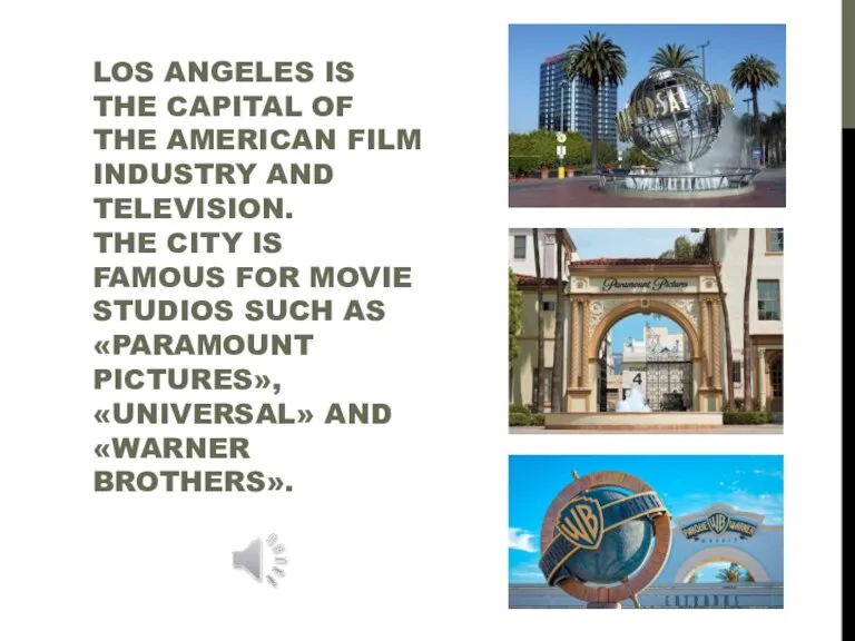 LOS ANGELES IS THE CAPITAL OF THE AMERICAN FILM INDUSTRY AND TELEVISION.