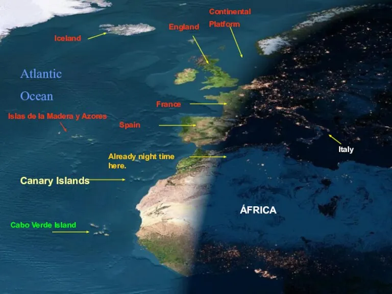 France Iceland Italy Continental Platform England ÁFRICA Already night time here. Spain