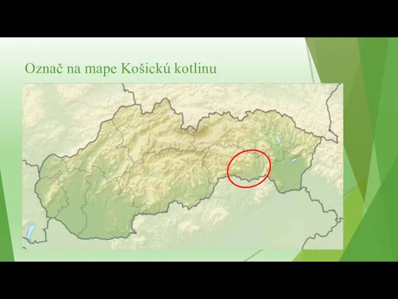 Označ na mape Košickú kotlinu