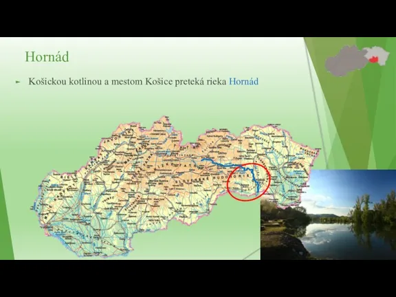 Košickou kotlinou a mestom Košice preteká rieka Hornád Hornád