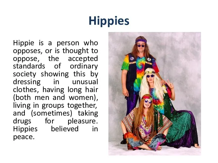 Hippies Hippie is a person who opposes, or is thought to oppose,