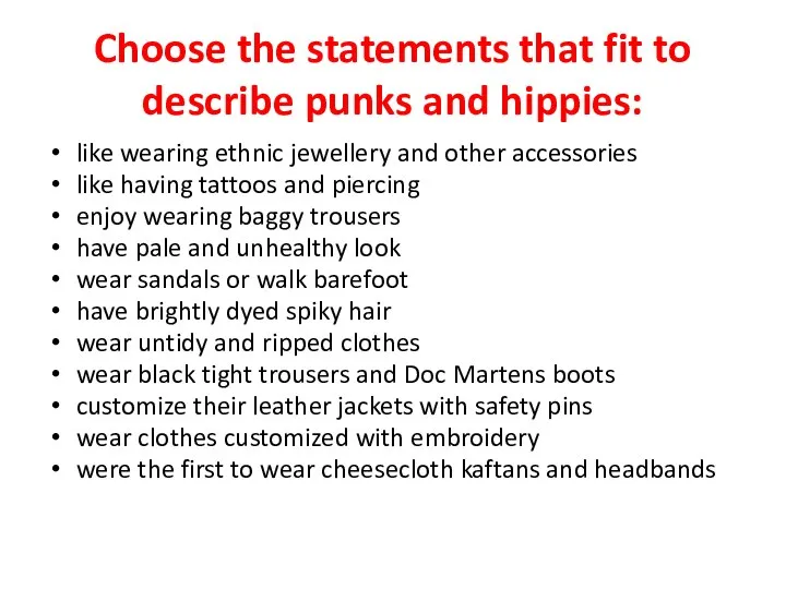 Choose the statements that fit to describe punks and hippies: like wearing