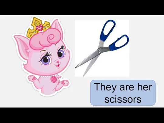 They are her scissors