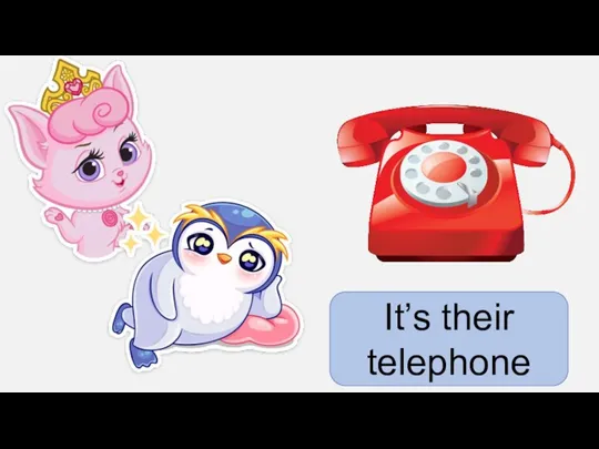 It’s their telephone