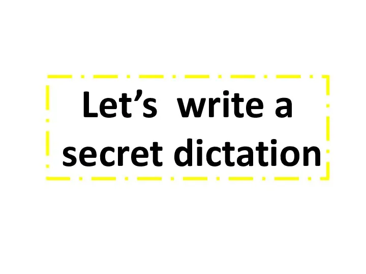 Let’s write a secret dictation
