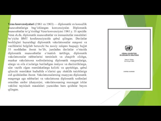 Vena konvensiyalari (1961 va 1963) — diplomatik va konsullik munosabatlariga bagʻishlangan konvensiyalar.