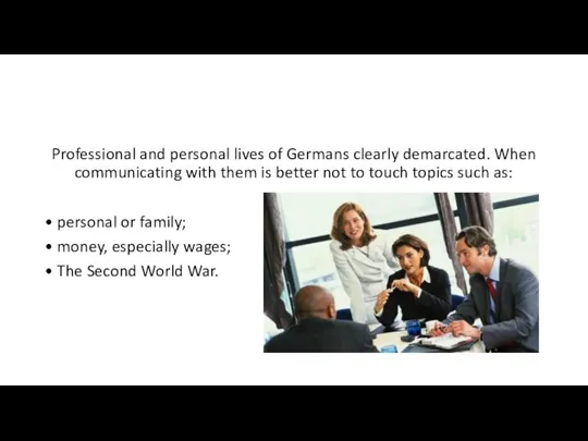Professional and personal lives of Germans clearly demarcated. When communicating with them