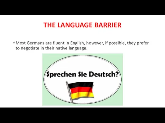 THE LANGUAGE BARRIER Most Germans are fluent in English, however, if possible,