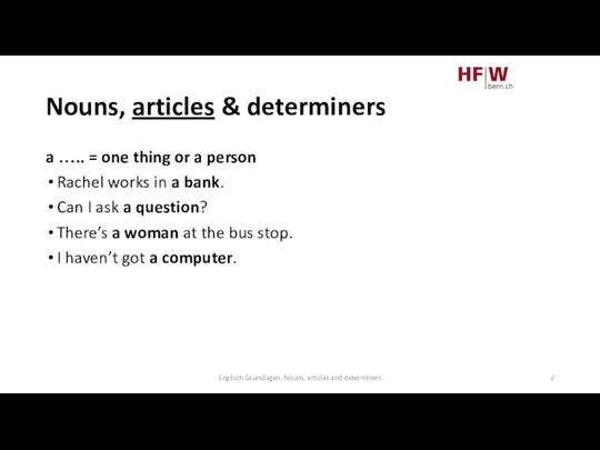 Nouns, articles & determiners a ….. = one thing or a person