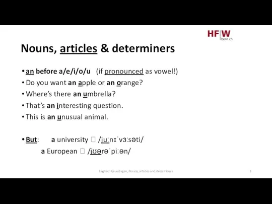 Nouns, articles & determiners an before a/e/i/o/u (if pronounced as vowel!) Do