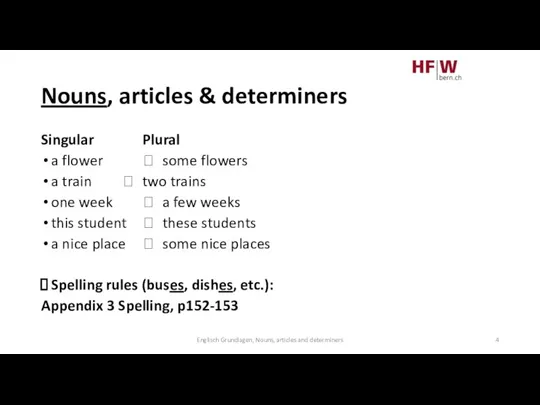 Nouns, articles & determiners Singular Plural a flower ? some flowers a