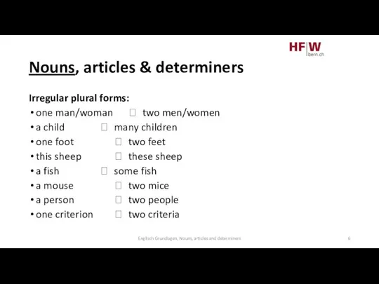 Nouns, articles & determiners Irregular plural forms: one man/woman ? two men/women
