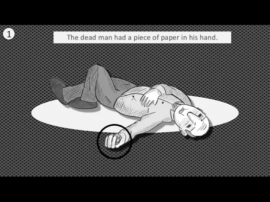 The dead man had a piece of paper in his hand. 1