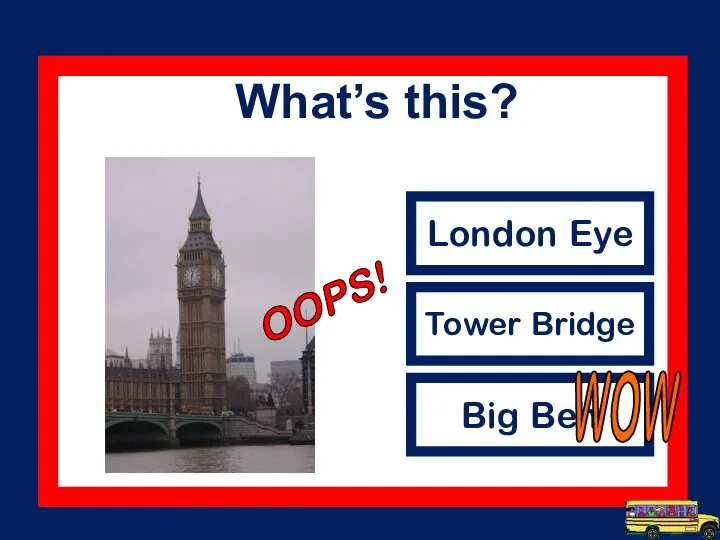 London Eye Tower Bridge Big Ben WOW What’s this? OOPS!