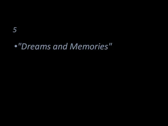 5 "Dreams and Memories"