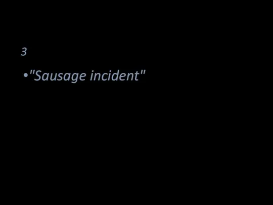 3 "Sausage incident"