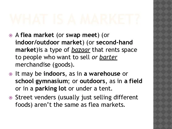 WHAT IS A MARKET? A flea market (or swap meet) (or indoor/outdoor